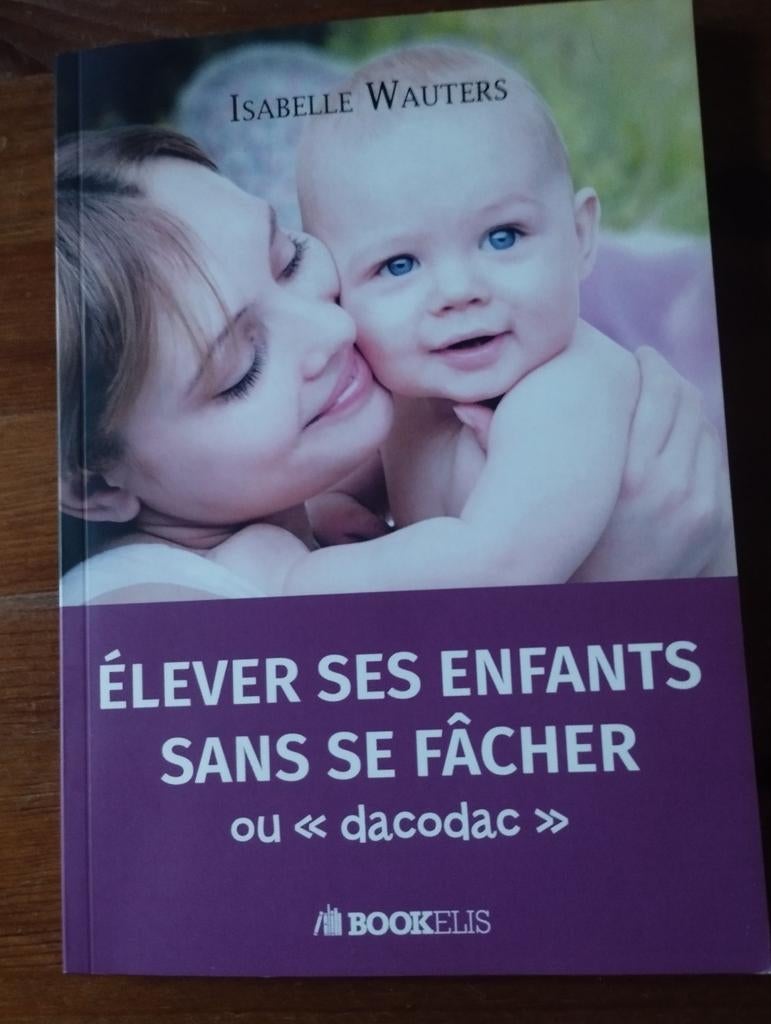 Isabelle Wauters Élever ses enfants sans se fâcher, Livres, Grossesse & Éducation, Enlèvement ou Envoi, Comme neuf