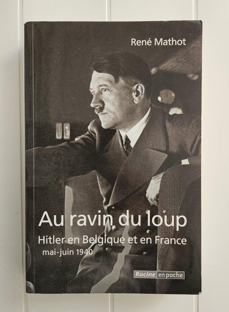 Au ravin du loup - Hitler en Belgique et en France, mai-juin, Enlèvement ou Envoi, Général, Deuxième Guerre mondiale, René Mathot
