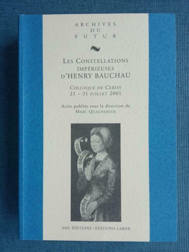 Les constellations impérieuses d'Henry Bauchau: colloque de, Livres, Marc Quaghebeur, Enlèvement ou Envoi, Belgique, Comme neuf