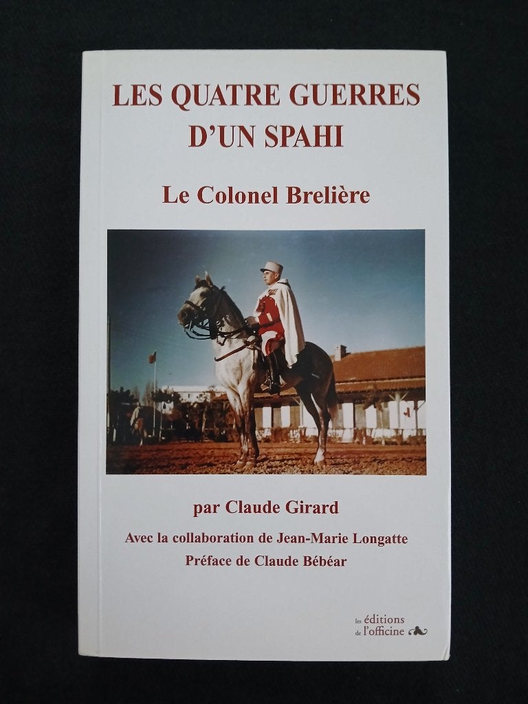 Les quatre guerres d'un Spahi - Le Colonel Brelière, Enlèvement ou Envoi, Claude Girard, Général, Comme neuf