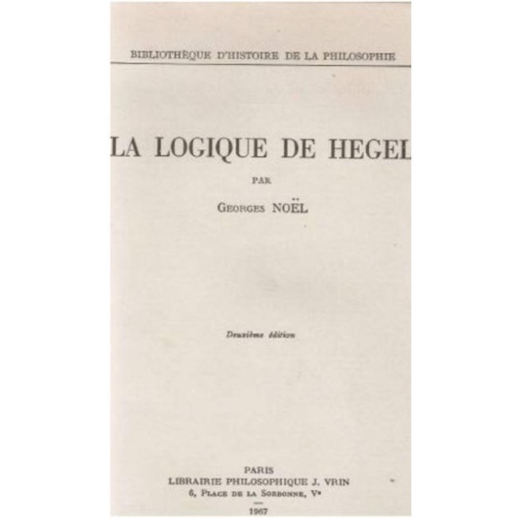La Logique De Hegel, Georges Noel, VRIN, 1967, Enlèvement ou Envoi, Comme neuf, HEGEL