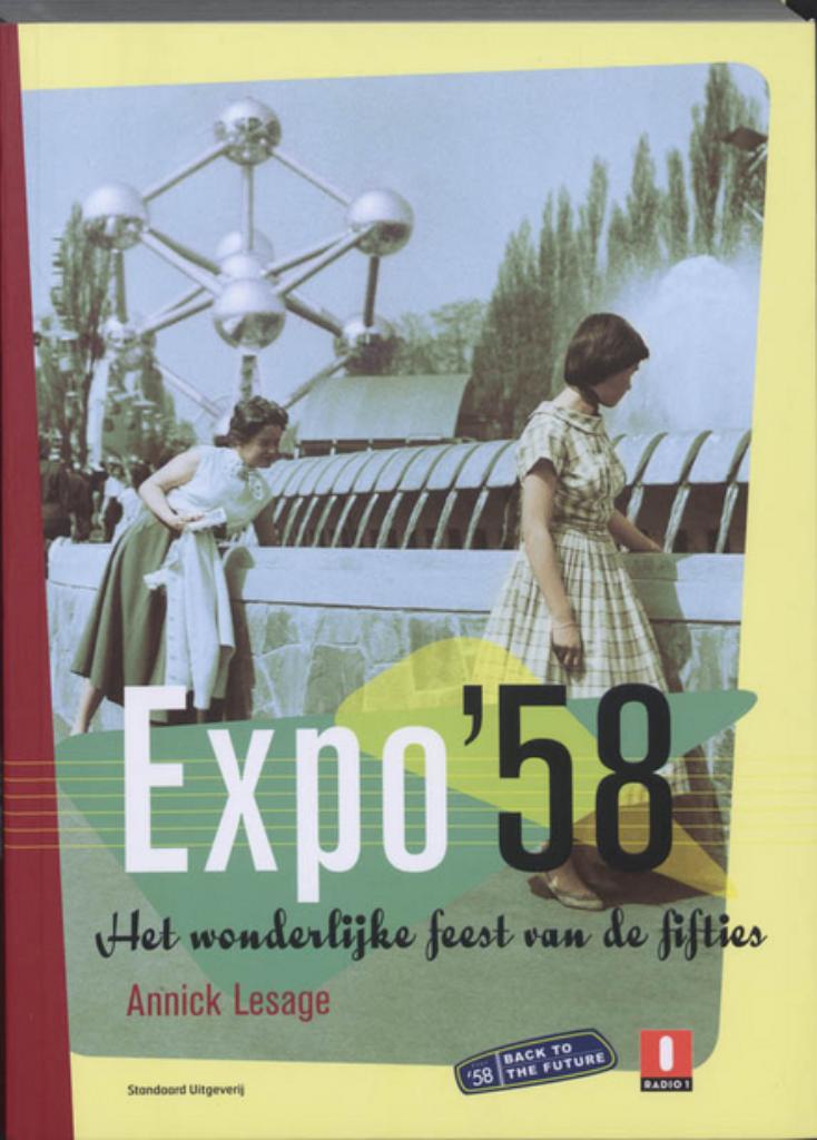 EXPO '58 Het wonderijke feest van de fifties, Boeken, 20e eeuw of later, ANNICK LESAGE, Ophalen of Verzenden, Zo goed als nieuw