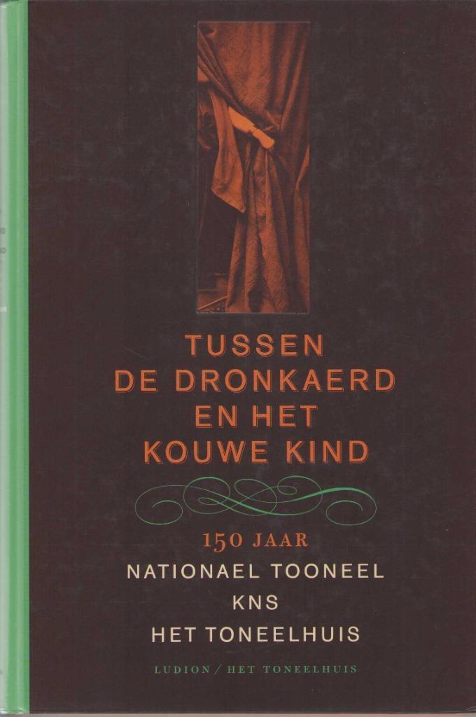 Tussen de dronkaerd en het kouwe kind. 150 jaar KNS, Enlèvement ou Envoi, Théâtre, Comme neuf, Toon Brouwers e.a.