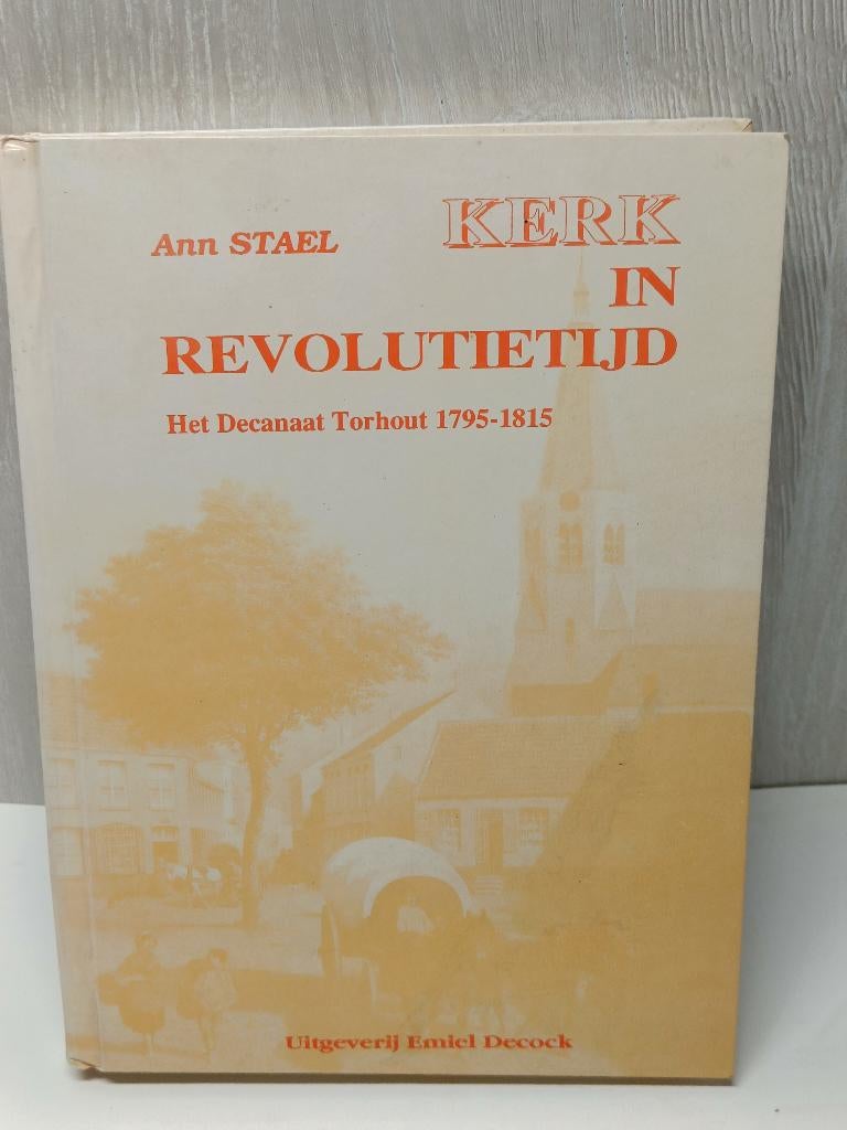 Kerk in revolutietijd de decanaat torhout 1795-1815 Stael, Boeken, Geschiedenis | Stad en Regio, Ophalen of Verzenden, Gelezen
