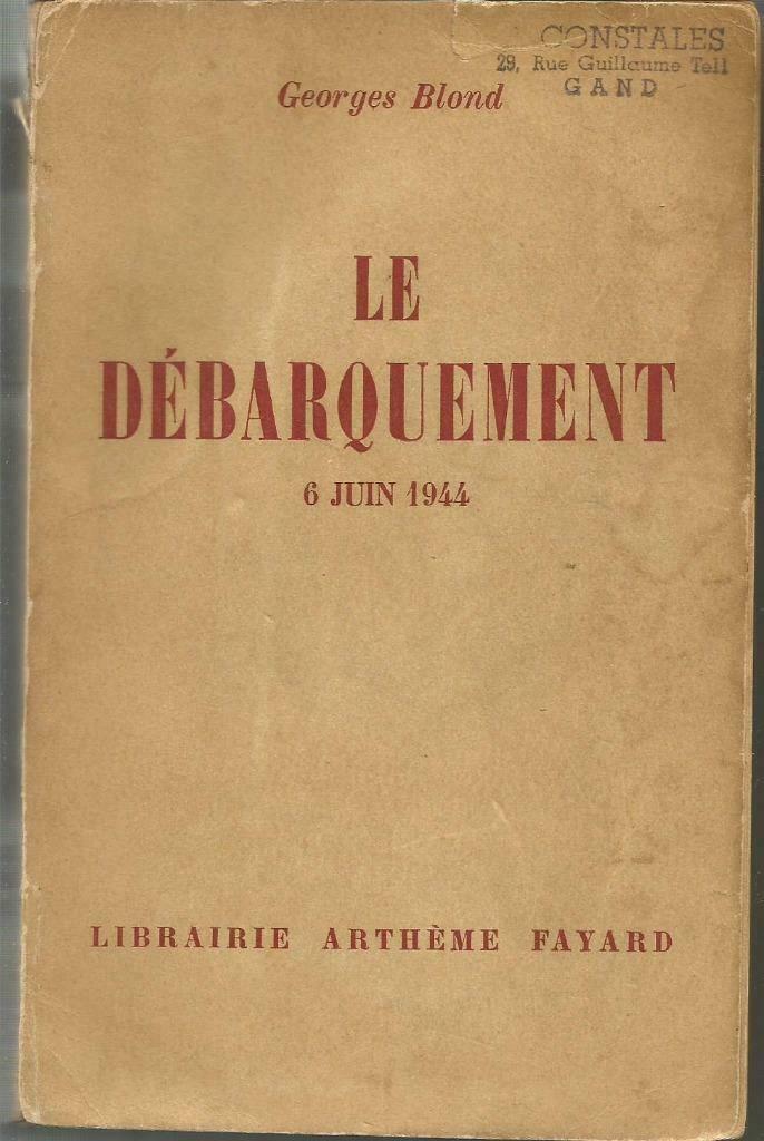 LE DÉBARQUEMENT, JUIN 1944 - Georges Blond, Georges Blond, Enlèvement ou Envoi, Deuxième Guerre mondiale, Utilisé