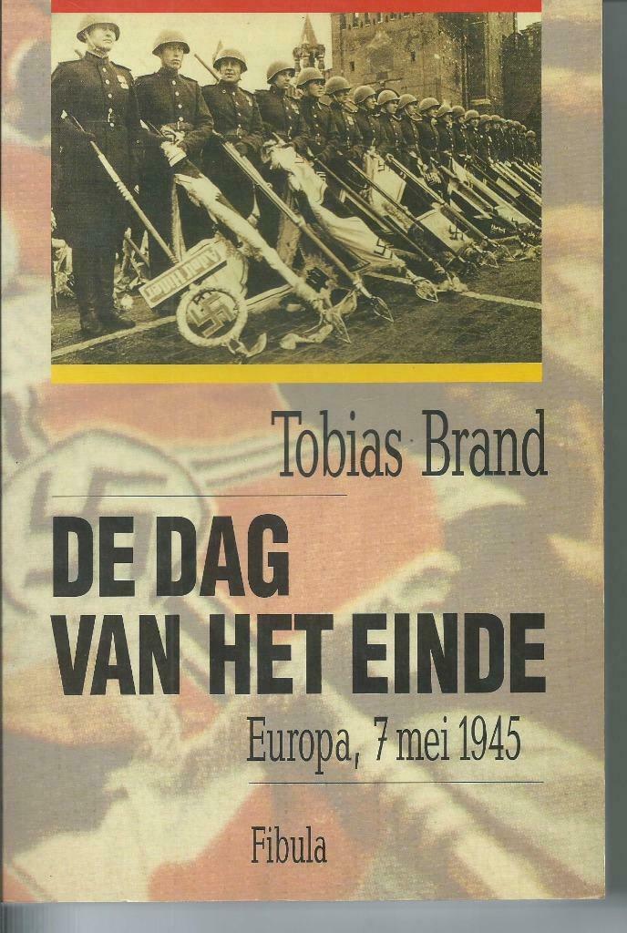 De Dag van het Einde Europa 7 mei 1945 Tobias Brand, Boeken, Tweede Wereldoorlog, Verzenden, Zo goed als nieuw, Tobias Brand