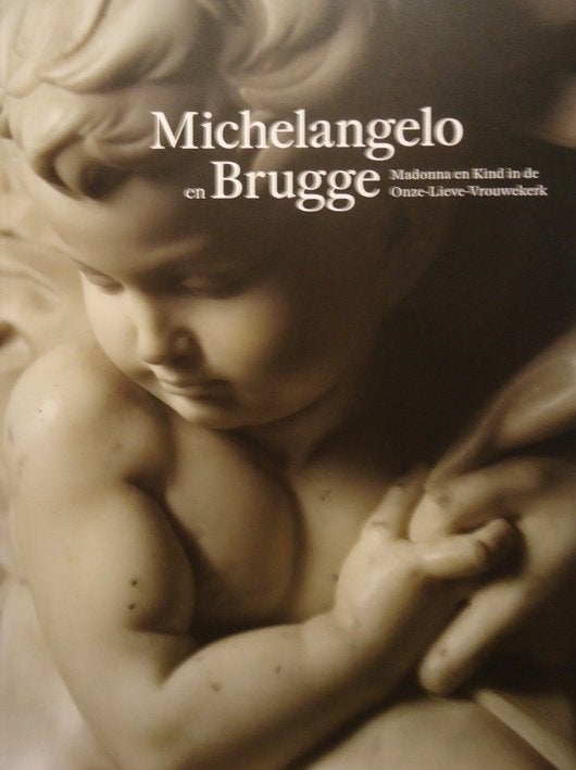 Michelangelo en Brugge. Madonna en Kind in de Onze-Lieve-Vro, Ophalen of Verzenden