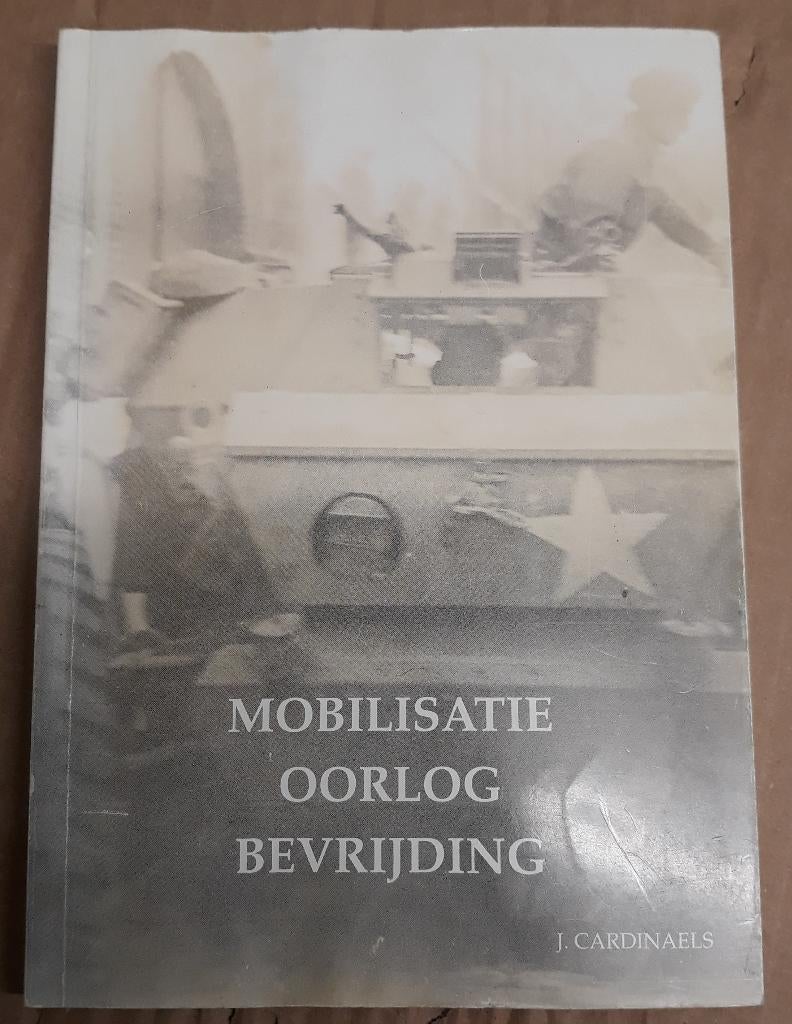 Boek "Mobilisatie Oorlog Bevrijding", Jaak Cardinaels, Ophalen of Verzenden, Algemeen, Tweede Wereldoorlog