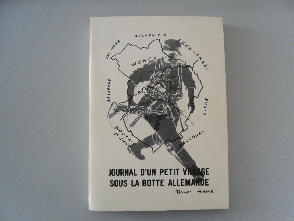 Wonck - Journal d'un petit Village sous la Botte allemande, Livres, Enlèvement ou Envoi, Roger HIANCE, Deuxième Guerre mondiale