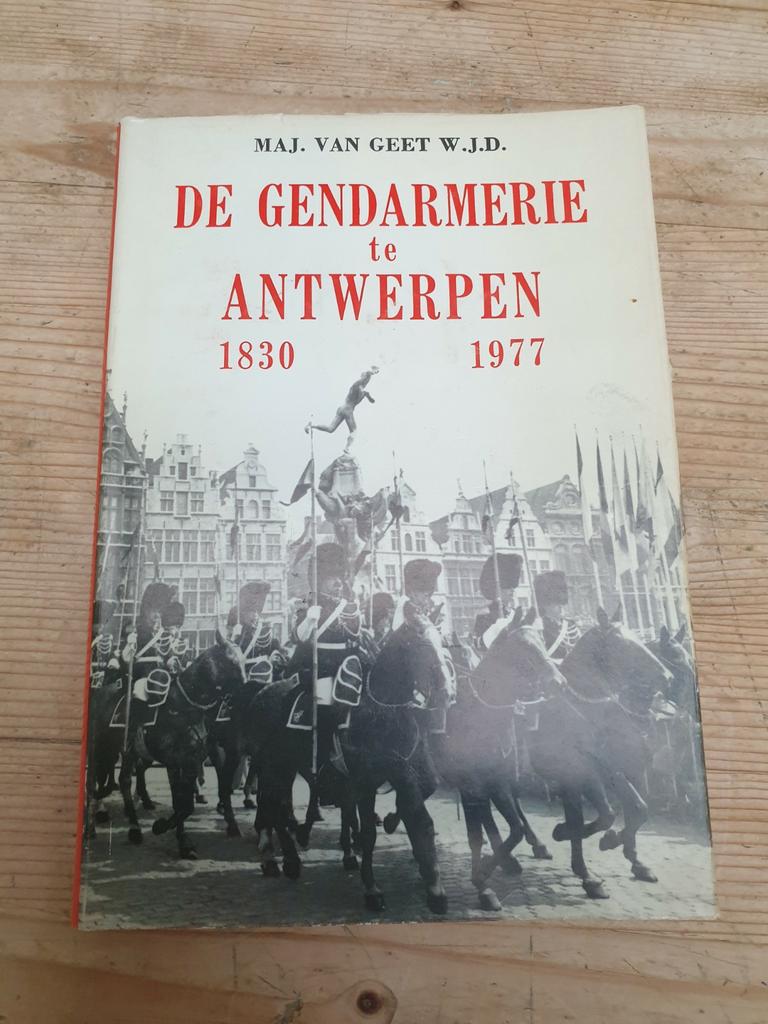 DE GENDARMERIE TE ANTWERPEN 1830-1977 - Van Geet W.J.D., Boeken, Ophalen of Verzenden, Gelezen, Van geet