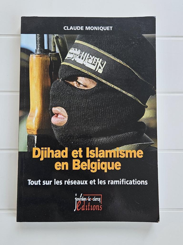 Djihad et islamisme en Belgique : Tout sur les réseaux et le, Enlèvement ou Envoi, Utilisé, Claude Moniquet
