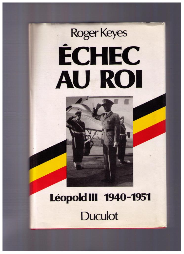 Echec au Roi Leopold III 1940-1951 - Roger Keyes,  Duculot, Ophalen of Verzenden, Zo goed als nieuw