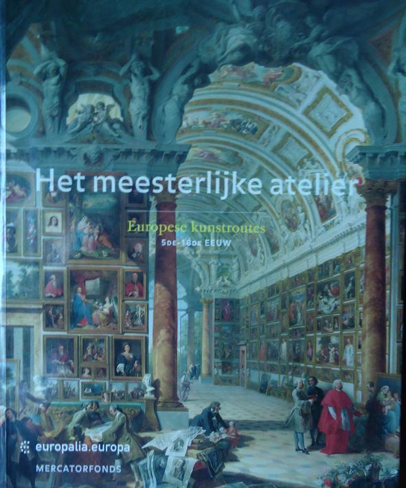 Het meesterlijk atelier. Europese kunstroutes 5de-18de eeuw, Ophalen of Verzenden