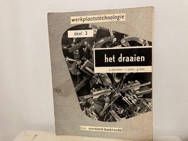 Werkplaatstechnologie deel 3 : het draaien - uitgave 1966, Boeken, Techniek, Ophalen of Verzenden, A. Chevalier, R. Jolys, G. Lust