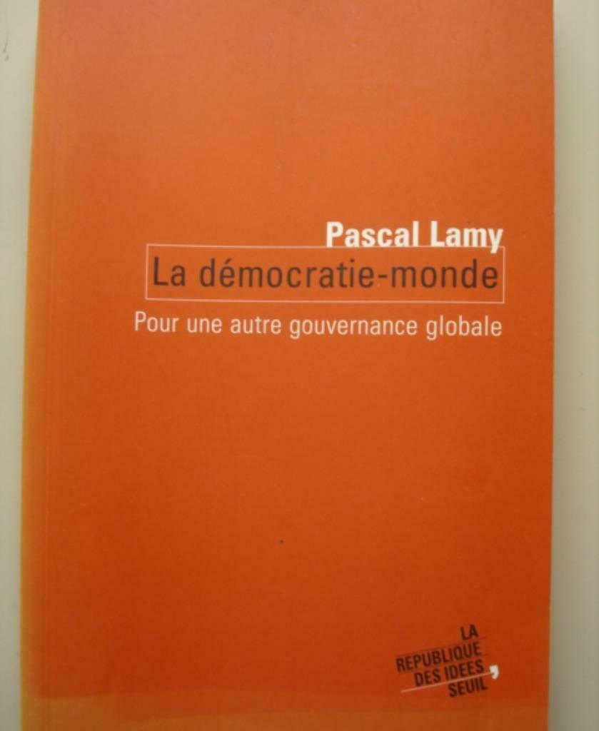 6. Pascal Lamy La democratie-monde Seuil 2004, Comme neuf, Philosophie pratique, Pascal Lamy, Envoi