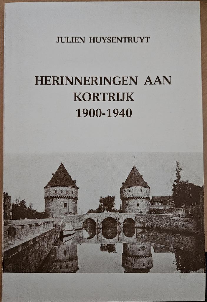 Herinneringen aan Kortrijk 1900 - 1940, Boeken, 20e eeuw of later, Huysentruyt Julien, Ophalen of Verzenden, Zo goed als nieuw