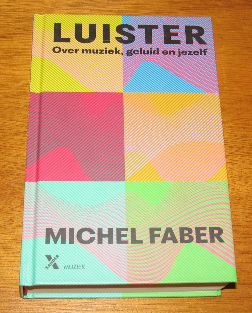 MICHEL FABER - LUISTER - Over muziek, geluid en jezelf, Boeken, Ophalen of Verzenden, Zo goed als nieuw