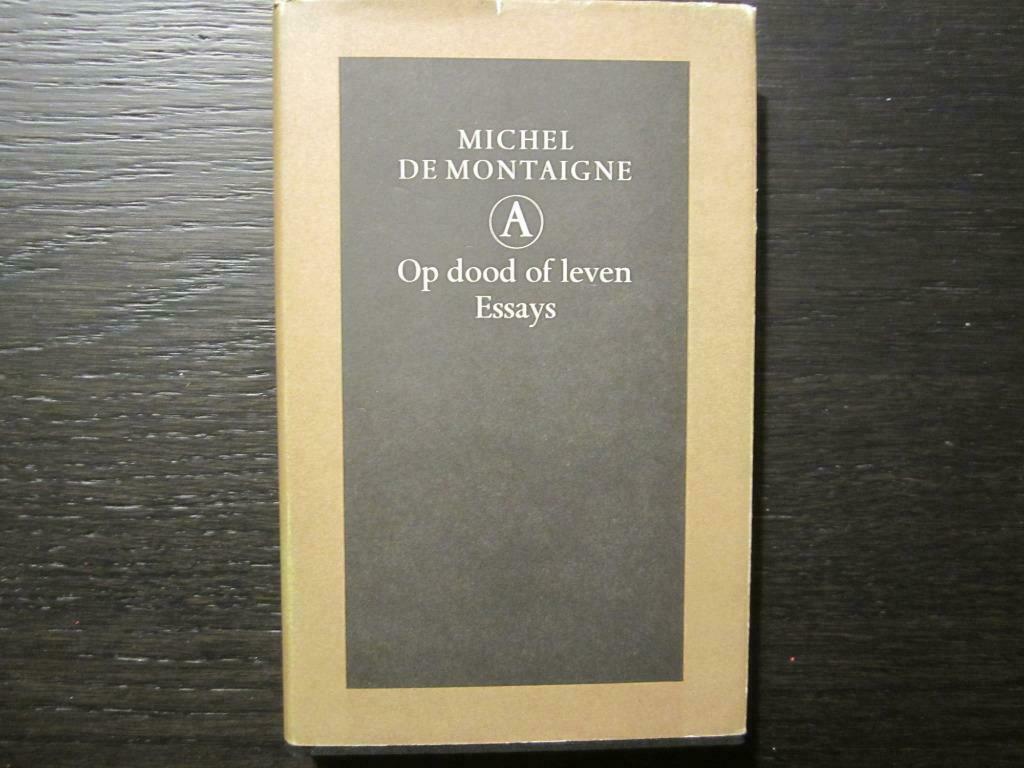 Op dood of leven   -Essays-  Michel de Montaigne, Ophalen of Verzenden