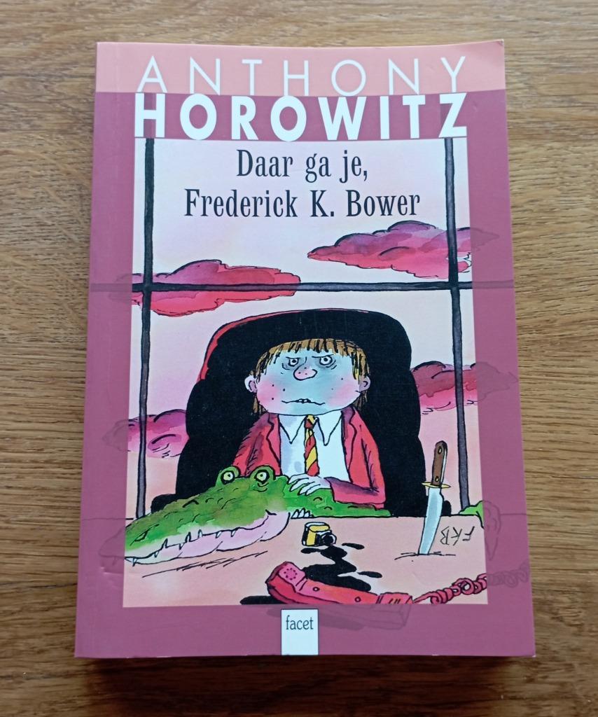 Daar ga je, Frederick K. Bower - Anthony Horowitz, Boeken, Ophalen of Verzenden, Zo goed als nieuw, Fictie, Anthony Horowitz