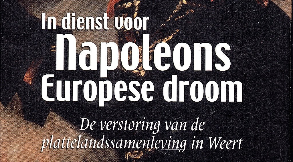 In dienst voor Napoleons Europese droom. Weert, plattelands, Ophalen of Verzenden, Gelezen, Joost Welten