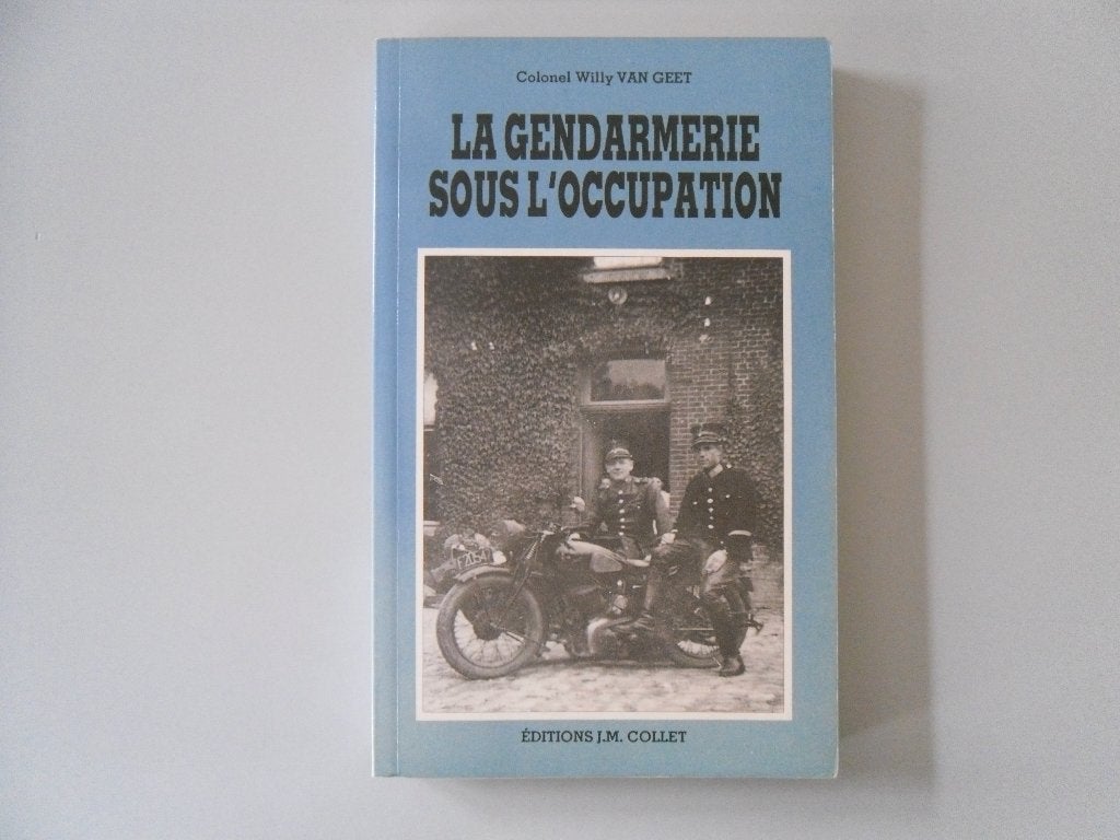 La Gendarmerie sous l'Occupation, Boeken, Col. Willy Van Geet, Ophalen of Verzenden, Overige onderwerpen, Tweede Wereldoorlog