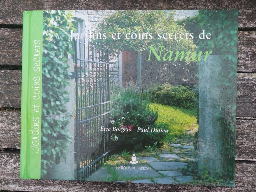 Jardins et coins secrets de Namur E. Bergers P. Dulieu, Enlèvement ou Envoi, Comme neuf