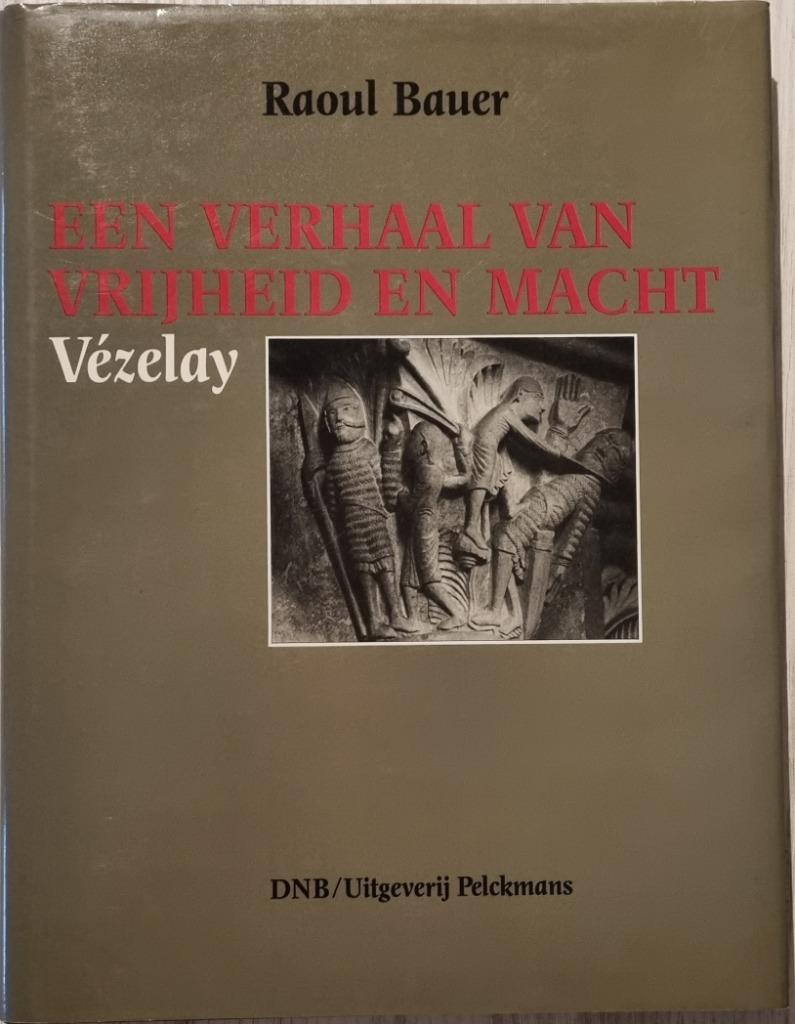 Een verhaal van vrijheid en macht - Vézelay - Raoul Bauer, Enlèvement ou Envoi, Comme neuf, Raoul Bauer
