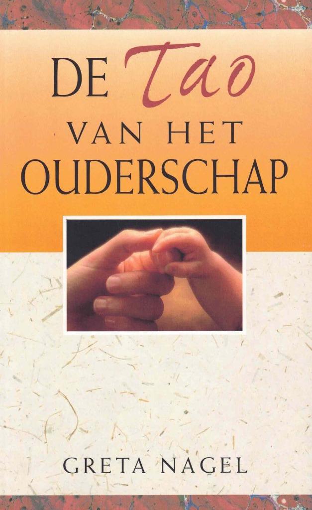 De Tao van het Ouderschap - G. Nagel - 9789055016297 - NIEUW, Ophalen of Verzenden, Zo goed als nieuw, Greta Nagel, Opvoeding tot 6 jaar
