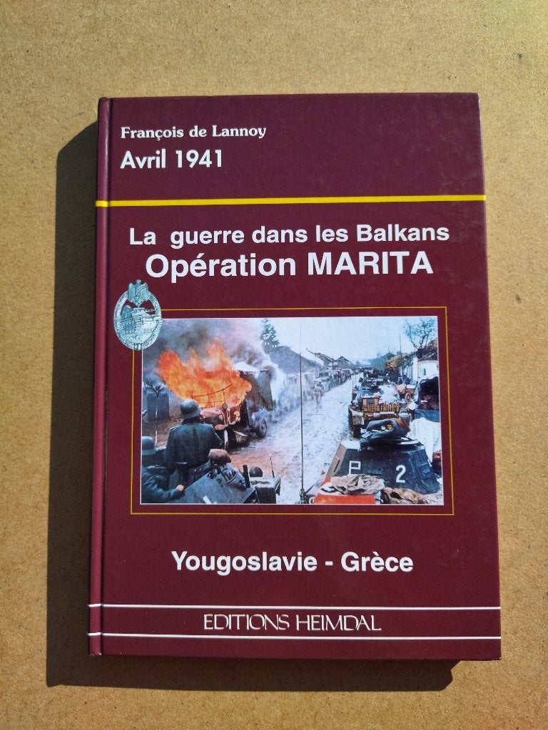 1941 La Guerre dans les Balkans / Heimdal 1999, Livres, Enlèvement ou Envoi, Deuxième Guerre mondiale, François de Lannoy, Général