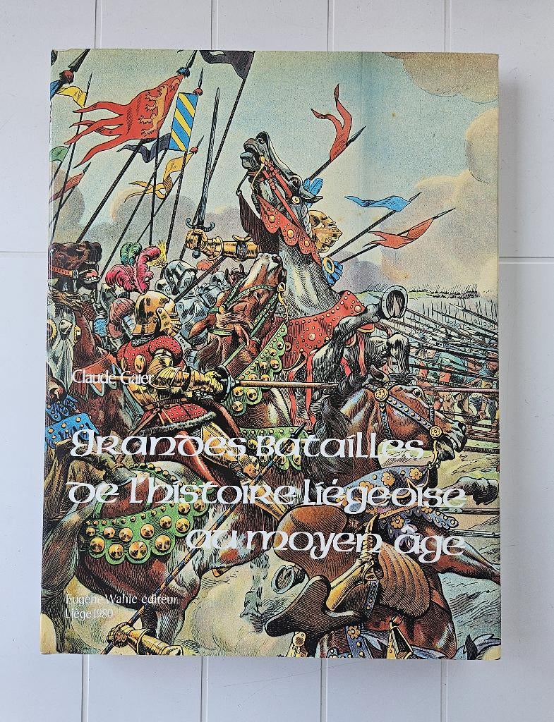 Grandes batailles de l'histoire liégeoise au Moyen Age, Livres, Enlèvement ou Envoi, Utilisé, Claude Gaier