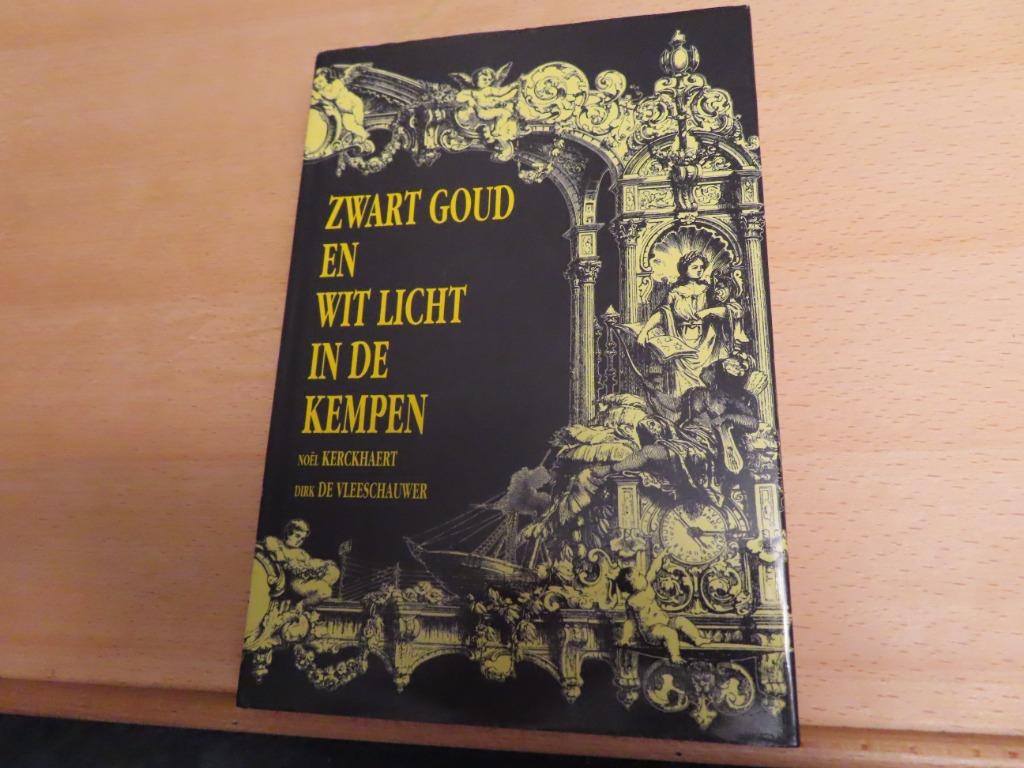 Zwart goud  en wit licht in de Kempen – Noël Kerckaert, Dirk, 20e eeuw of later, Ophalen of Verzenden, Zo goed als nieuw, Noël Kerckaert, Dirk De V
