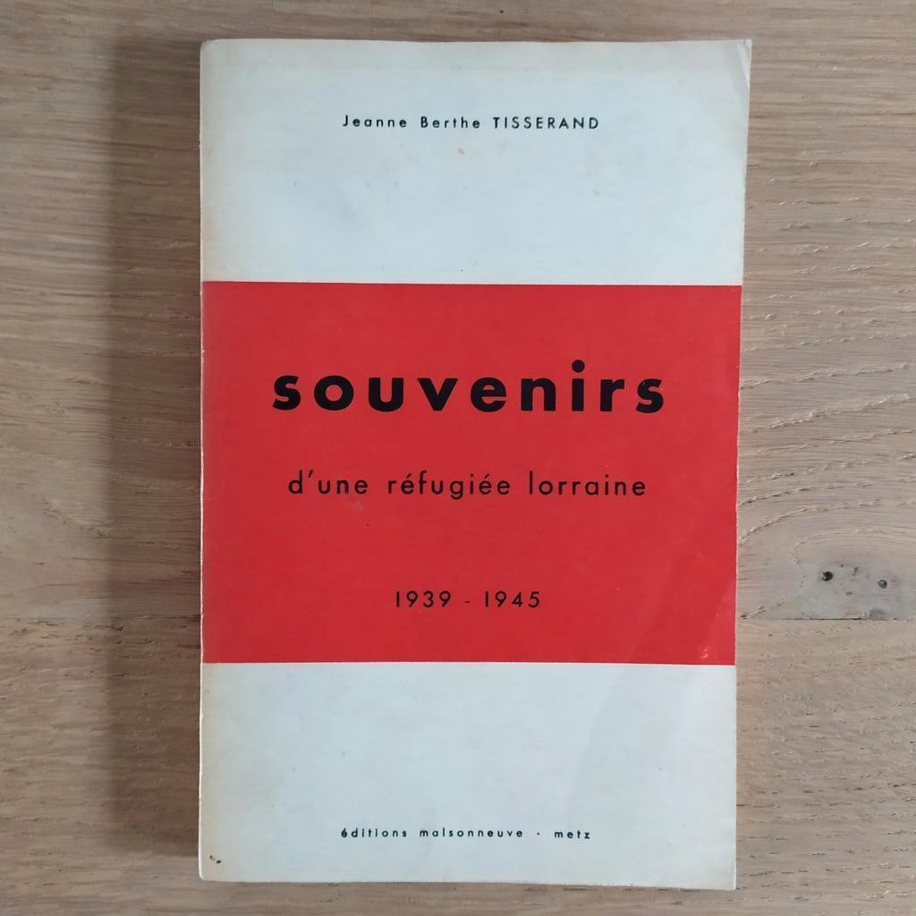 Souvenirs d'une réfugiée lorraine 1939-1945 J. B. Tisserand, Enlèvement ou Envoi, 20e siècle ou après