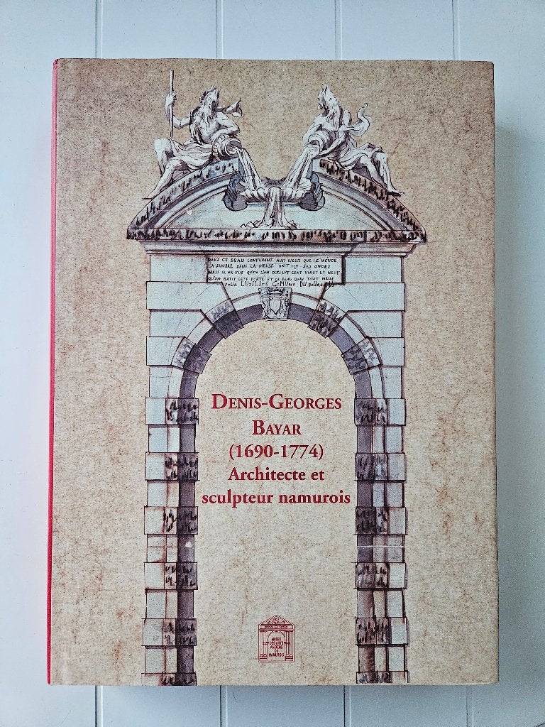 Denis-Georges Bayar:1690-1774 Architecte et sculpteur namur, Enlèvement ou Envoi, Comme neuf, Jean-Louis Van Belle