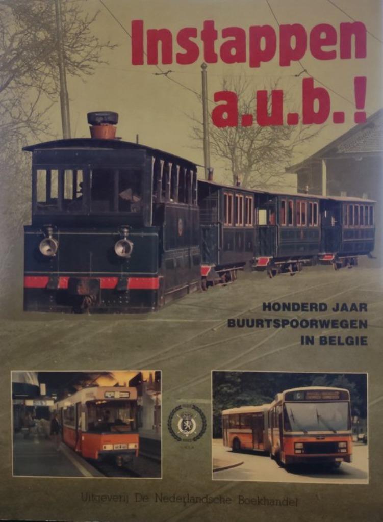Instappen a.u.b.! Honderd jaar buurtspoorwegen in België., Boeken, Geschiedenis | Stad en Regio, Zo goed als nieuw, 20e eeuw of later