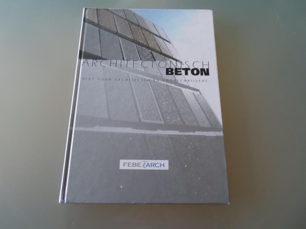 Architectonisch beton - Gids voor architecten en voorschrijv, Febe, Ophalen of Verzenden, Zo goed als nieuw, Architectuur algemeen