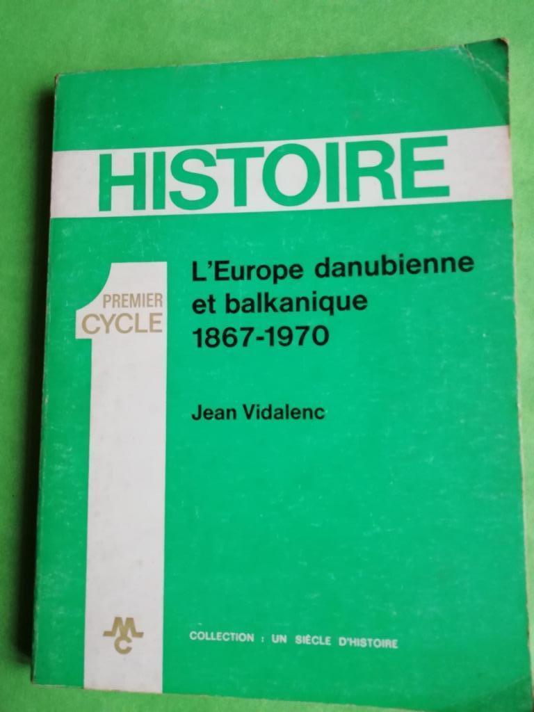 HISTOIRE, L'Europe danubienne et balkanique 1867-1970, Prix, Enlèvement ou Envoi, Politique, Utilisé, Vidalenc, Jean