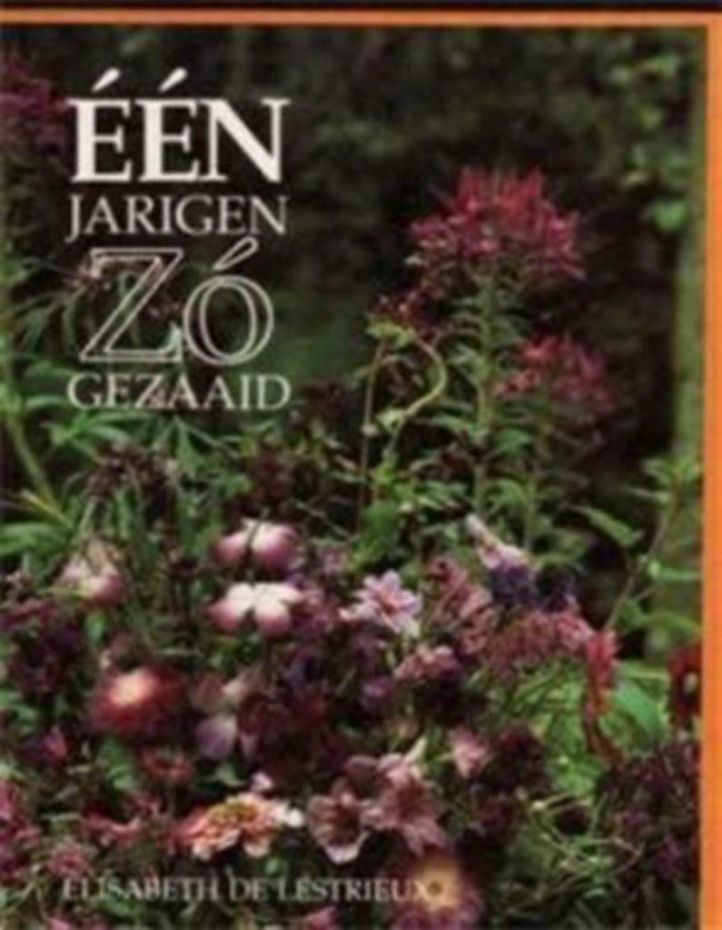 Een jarigen zo gezaaid, Elisabeth De Lestrieux, Boeken, Ophalen of Verzenden, Gelezen, Tuinieren en Tuinplanten