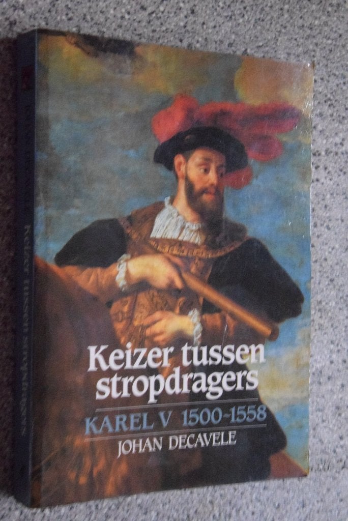 Keizer tussen Stroppendragers. Karel V 1500-1558, Enlèvement ou Envoi, Johan Decavele, Utilisé, 15e et 16e siècles