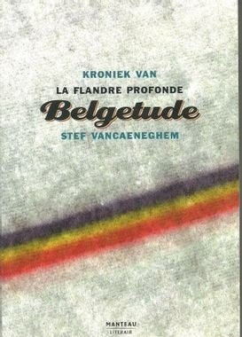 boek: Belgetude-kroniek van "la Flandre....Stef Vancaeneghem, Enlèvement ou Envoi, Comme neuf