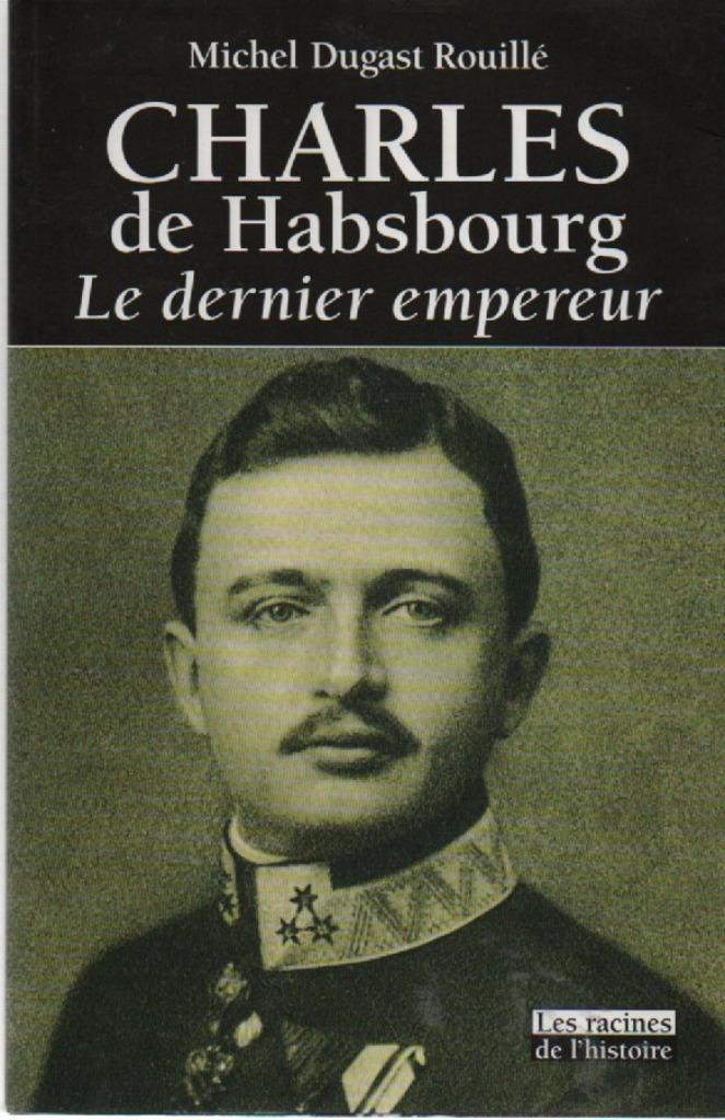 CHARLES de HABSBOURG - Le dernier empereur, Enlèvement ou Envoi, 20e siècle ou après, Neuf, Michel DUGAST ROUILLE