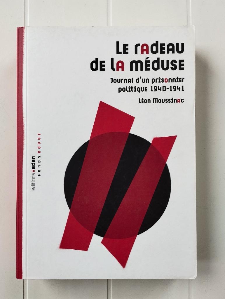 Le radeau de la méduse - Journal d'un prisonnier politique 1, Livres, Enlèvement ou Envoi, Léon Moussinac, Comme neuf, Deuxième Guerre mondiale