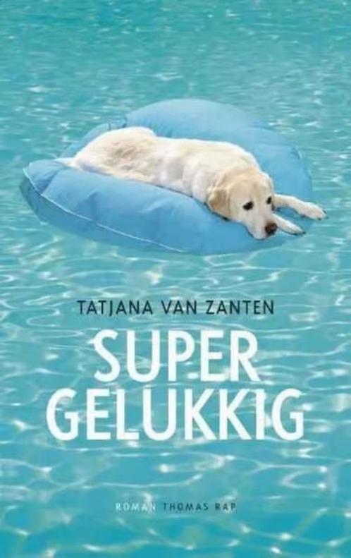 Super gelukkig / Tatjana Van Zanten, Ophalen of Verzenden, Zo goed als nieuw