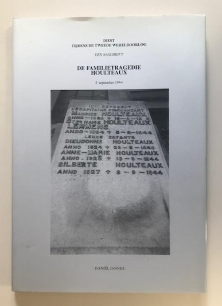 DIEST IN WO II - DE FAMILIETRAGEDIE HOULTEAUX 5 SEPT 1944, Enlèvement ou Envoi, Comme neuf, Daniël Jannes, 20e siècle ou après
