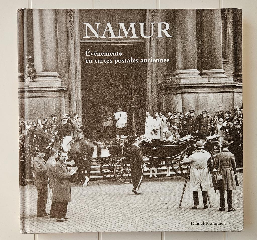 Namur : Evénements en cartes postales anciennes, Livres, Histoire nationale, Enlèvement ou Envoi, Comme neuf, Daniel FRANQUIEN