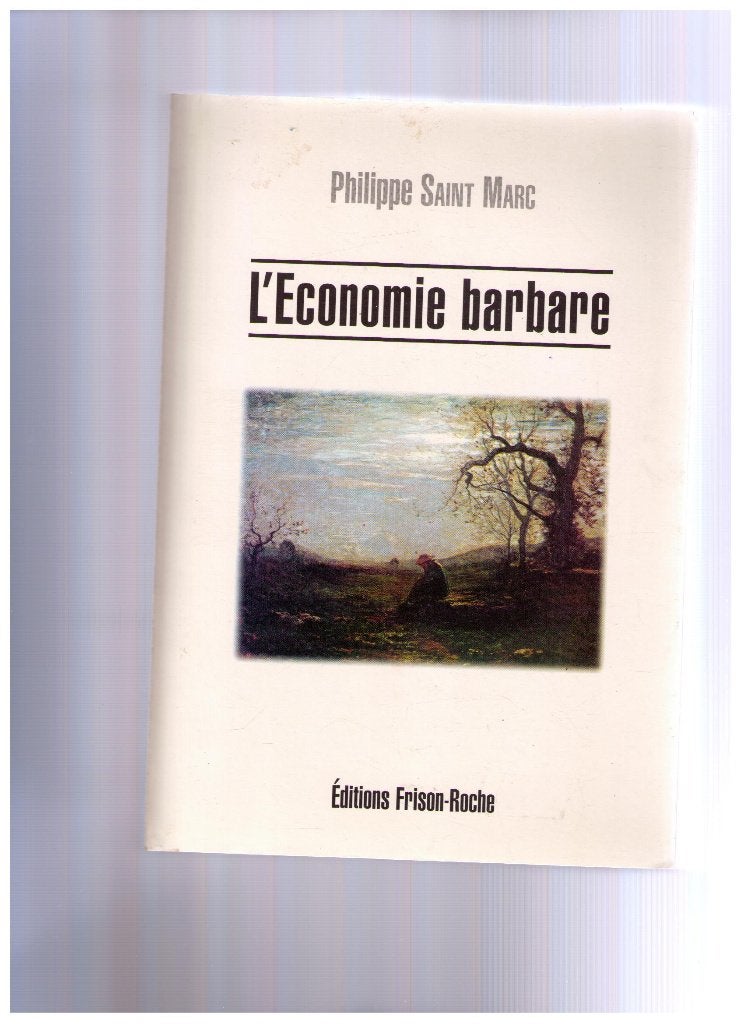 L' économie barbare, Ph. Saint Marc, Ed. Frison Roche 1994, Livres, Économie, Management & Marketing, Utilisé, Économie et Marketing