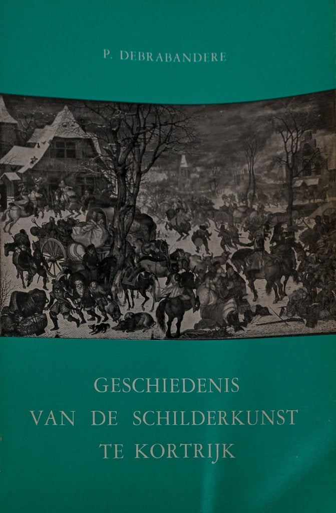 GESCHIEDENIS VAN DE SCHILDERKUNST TE KORTRIJK (DE LEIEGOUW), Enlèvement ou Envoi, Utilisé, Paul Debrabandere