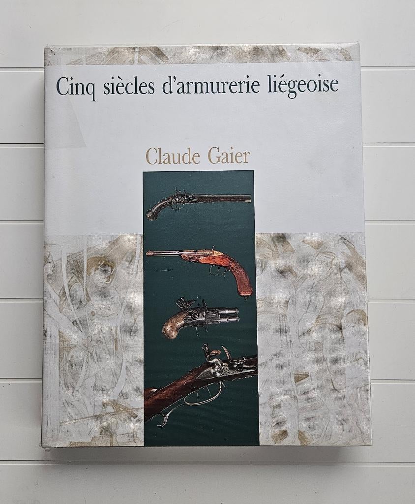 Vijf eeuwen wapenarsenaal in Luik, Ophalen of Verzenden, Gelezen, Claude Gaier
