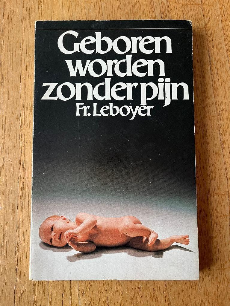 Geboren worden zonder pijn, Boeken, Ophalen of Verzenden, Gelezen, Zwangerschap en Bevalling, Fr. Leboyer