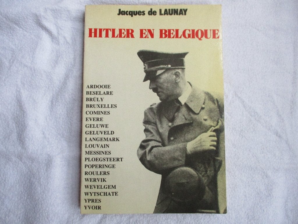 Formidable livre sur "Hitler en Belgique", Enlèvement ou Envoi, Jacques de Launay, Deuxième Guerre mondiale, Général