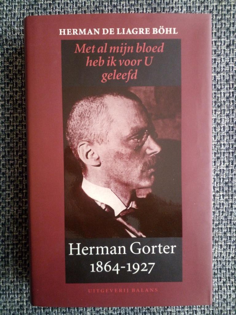 Met al mijn bloed heb ik voor U geleefd. Herman Gorter, Boeken, Kunst en Cultuur, Ophalen of Verzenden, Zo goed als nieuw, Herman de Liagre Böhl